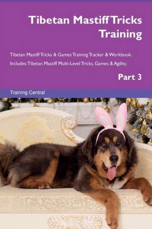 Tibetan Mastiff Tricks Training Tibetan Mastiff Tricks & Games Training Tracker & Workbook. Includes de Training Central