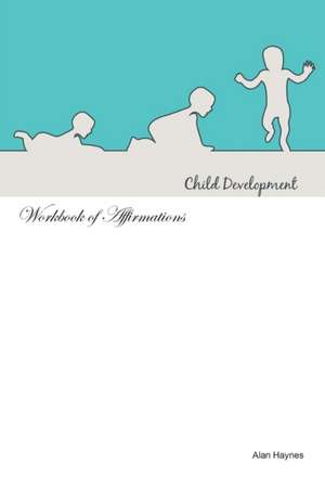 Baby Development Workbook of Affirmations Baby Development Workbook of Affirmations de Alan Haynes