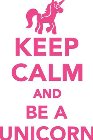 Keep Calm & Be A Unicorn Workbook of Affirmations Keep Calm & Be A Unicorn Workbook of Affirmations de Alan Haynes