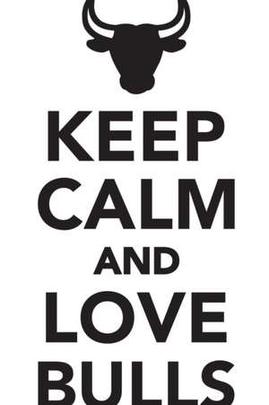 Keep Calm Love Bulls Workbook of Affirmations Keep Calm Love Bulls Workbook of Affirmations de Alan Haynes