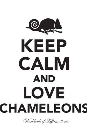 Keep Calm Love Chameleons Workbook of Affirmations Keep Calm Love Chameleons Workbook of Affirmations de Alan Haynes