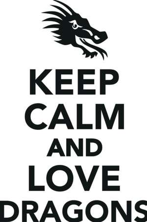 Keep Calm Love Dragons Workbook of Affirmations Keep Calm Love Dragons Workbook of Affirmations de Alan Haynes