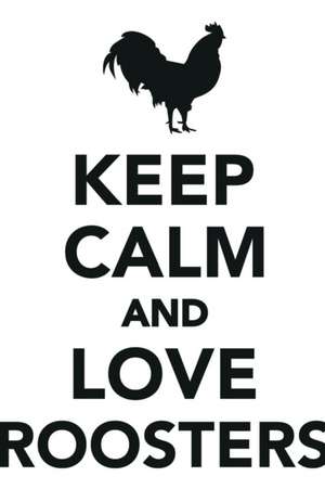 Keep Calm Love Roosters Workbook of Affirmations Keep Calm Love Roosters Workbook of Affirmations de Alan Haynes