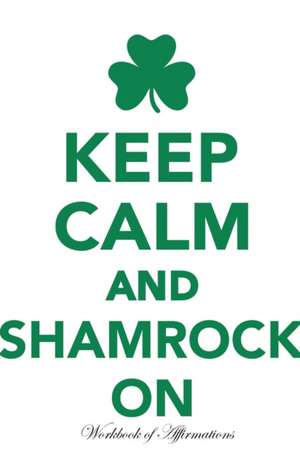 Keep Calm Shamrock On Workbook of Affirmations Keep Calm Shamrock On Workbook of Affirmations de Alan Haynes