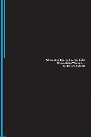 Alternative Energy Sources Sales Affirmations Workbook for Instant Success. Alternative Energy Sources Sales Positive & Empowering Affirmations Workbook. Includes de Success Experts