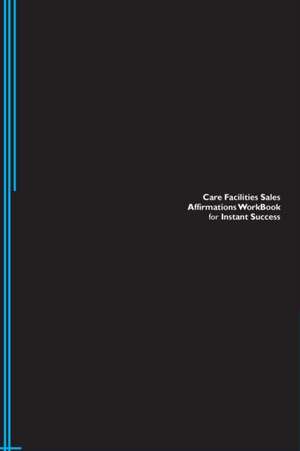 Care Facilities Sales Affirmations Workbook for Instant Success. Care Facilities Sales Positive & Empowering Affirmations Workbook. Includes de Success Experts