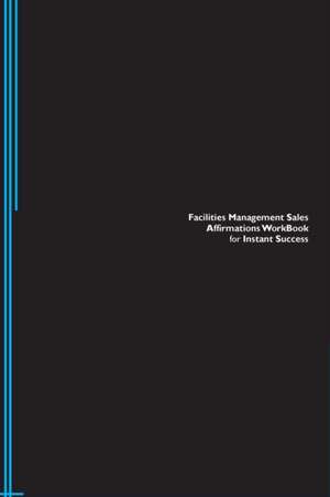 Facilities Management Sales Affirmations Workbook for Instant Success. Facilities Management Sales Positive & Empowering Affirmations Workbook. Includes de Success Experts