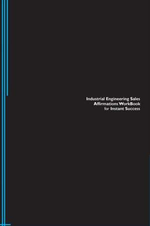 Industrial Engineering Sales Affirmations Workbook for Instant Success. Industrial Engineering Sales Positive & Empowering Affirmations Workbook. Includes de Success Experts