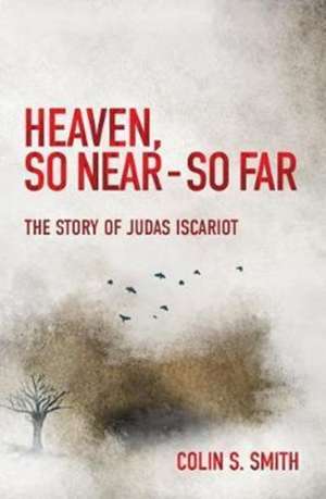 Heaven, So Near - So Far de Colin S. Smith