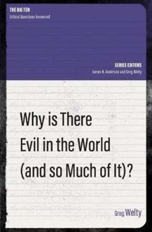 Why Is There Evil in the World (and So Much of It?) de Greg Welty