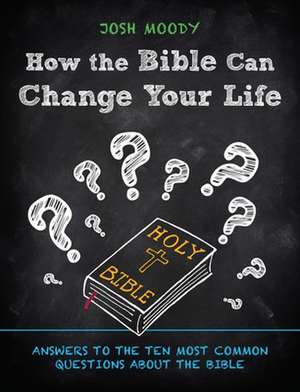 How the Bible Can Change Your Life de Josh Moody