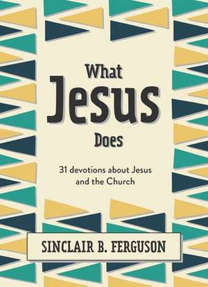 What Jesus Does de Sinclair B. Ferguson