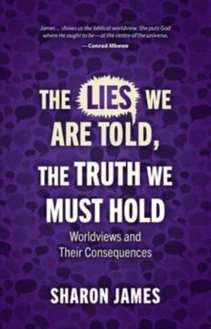 Lies We are Told, the Truth We Must Hold de Sharon James