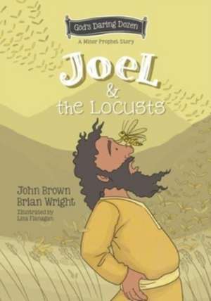 Joel and the Locusts: The Minor Prophets de Brian J. Wright