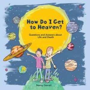 How Do I Get to Heaven? de Nancy Gorrell