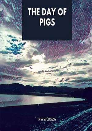 The Day of Pigs de Rw Sturgess