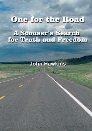 One for the Road A Scouser's Search for Truth and Freedom de John Hawkins