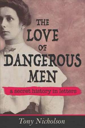 The Love of Dangerous Men de Tony Nicholson