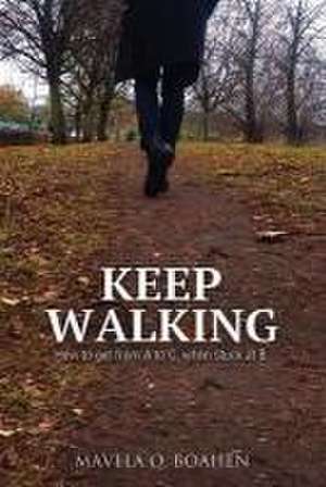 Keep Walking: How to Get from A to C, When Stuck at B de Mavela Owusu Boahen