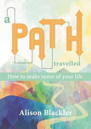 A Path Travelled de Alison Blackler