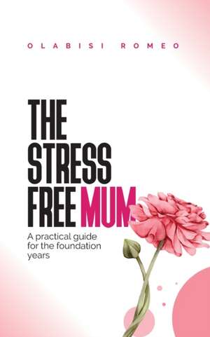 The Stress Free Mum de Olabisi Romeo