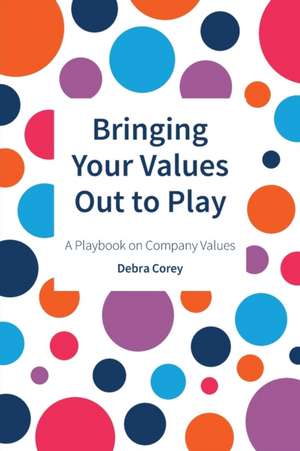 Bringing Your Values Out to Play de Debra Corey