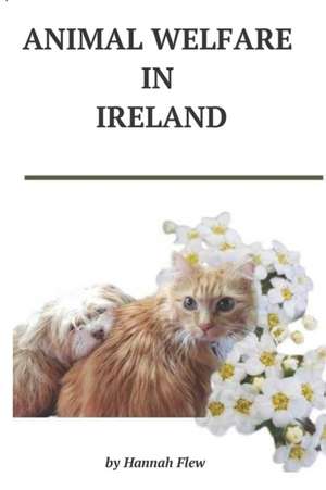 Animal Welfare in Ireland: Animal Care de Hannah Flew