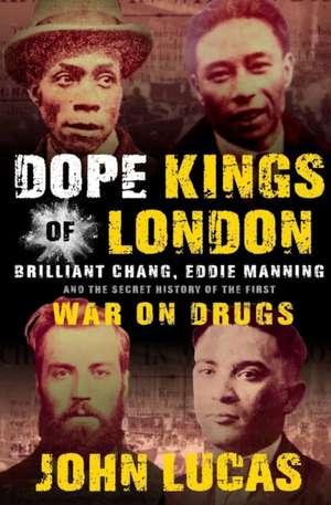 Dope Kings of London: Brilliant Chang, Eddie Manning, and the Secret History of the First War on Drugs de John Lucas