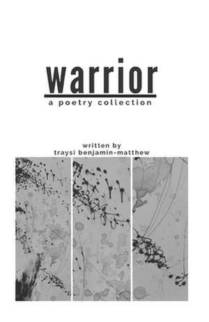 Warrior: A Poetry Collection de Traysi Benjamin-Matthew