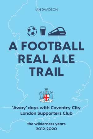 A Football Real Ale Trail de Ian Davidson