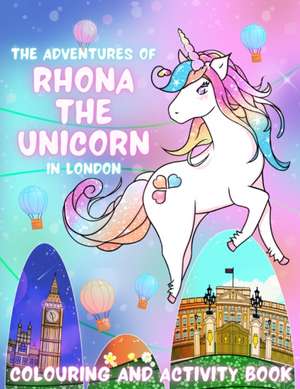 The Adventures of Rhona The Unicorn in London. Colouring and Activity Book de Veronica Palade