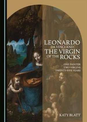 Leonardo da Vinci and The Virgin of the Rocks de Katy Blatt