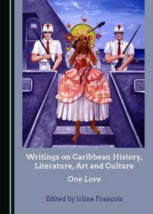 Writings on Caribbean History, Literature, Art and Culture de Franaois, Irline