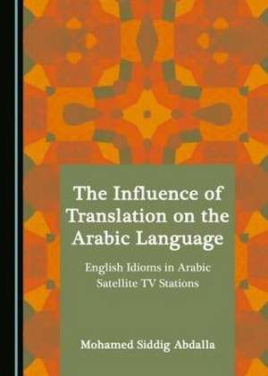 Influence of Translation on the Arabic Language de Mohamed Siddig Abdalla