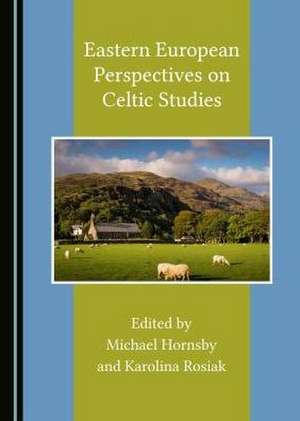 Eastern European Perspectives on Celtic Studies de Michael Hornsby