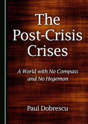 The Post-Crisis Crises de Dobrescu, Paul