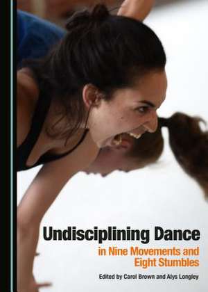 Undisciplining Dance in Nine Movements and Eight Stumbles de Carol Brown