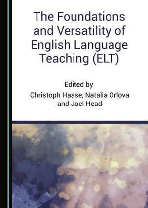 The Foundations and Versatility of English Language Teaching (ELT) de Christoph Haase