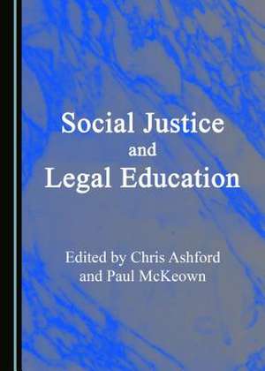 Social Justice and Legal Education de Chris Ashford