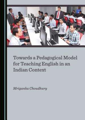 Towards a Pedagogical Model for Teaching English in an Indian Context de Choudhury, Mriganka