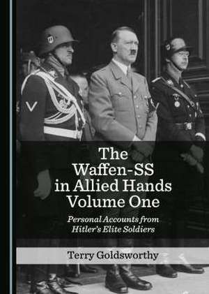 Waffen-SS in Allied Hands Volume One de Terry Goldsworthy