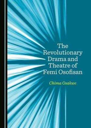 Revolutionary Drama and Theatre of Femi Osofisan de Chima Osakwe