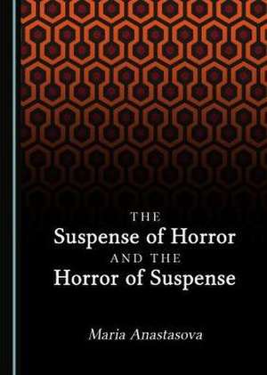 Suspense of Horror and the Horror of Suspense de Maria Anastasova