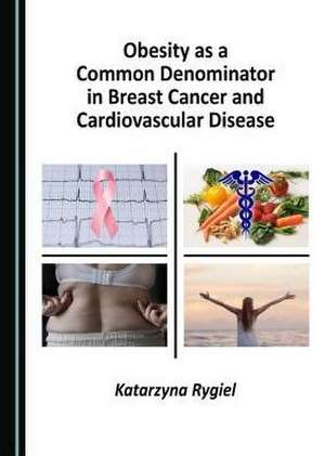 Obesity as a Common Denominator in Breast Cancer and Cardiovascular Disease de Katarzyna Rygiel