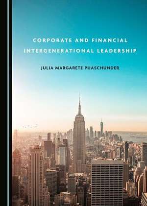 Corporate and Financial Intergenerational Leadership de Julia Margarete Puaschunder