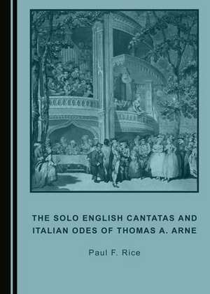 Solo English Cantatas and Italian Odes of Thomas A. Arne de Paul F. Rice