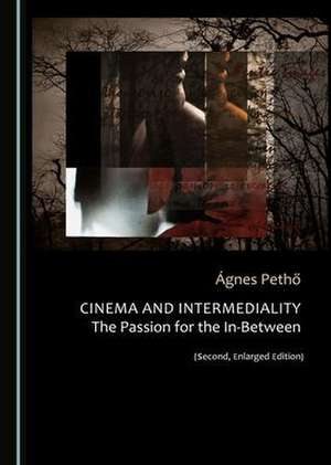 Cinema and Intermediality (Second, Enlarged Edition) de Agnes Petho