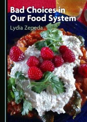 Bad Choices in Our Food System de Lydia Zepeda