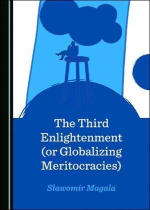 Third Enlightenment (or Globalizing Meritocracies) de Slawomir Magala