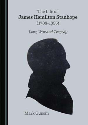 Life of James Hamilton Stanhope (1788-1825) de Mark Guscin